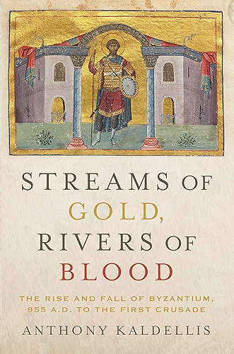 Download Streams of Gold, Rivers of Blood: The Rise and Fall of Byzantium, 955 A.D. to the First Crusade (Onassis Series in Hellenic Culture) (English Edition) PDF