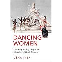 Dancing Women: Choreographing Corporeal Histories of Hindi Cinema book cover Dancing Women: Choreographing Corporeal Histories of Hindi Cinema book cover