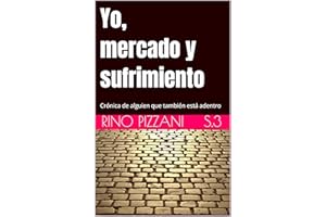 Yo, mercado y sufrimiento: Crónica de alguien que también está adentro (EL CONSCIENTE ROBADO nº 3) (Spanish Edition)
