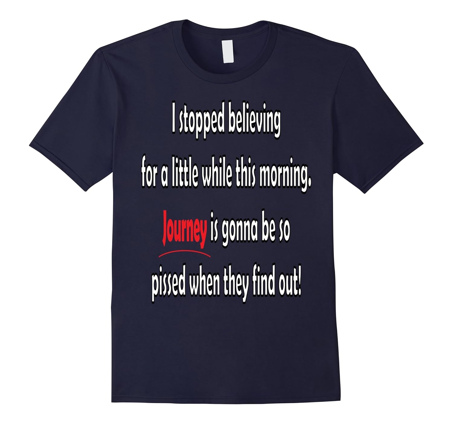 I stopped believing - Journey Tshirt-T-Shirt