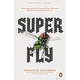 Super Fly: The Unexpected Lives of the World's Most Successful Insects