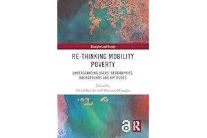 Re-thinking Mobility Poverty: Understanding Users' Geographies, Backgrounds and Aptitudes (Transport and Society)
