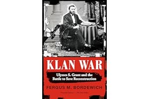 Klan War: Ulysses S. Grant and the Battle to Save Reconstruction