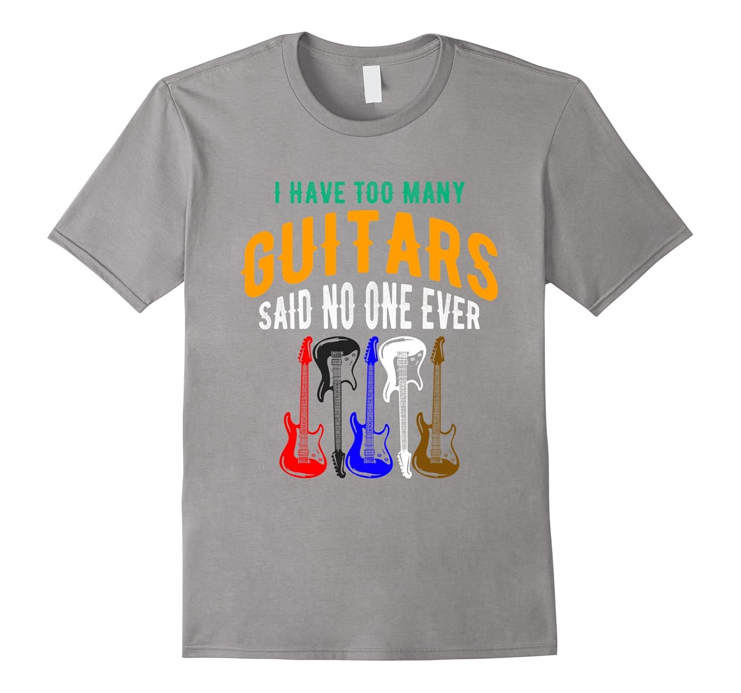 I Have Too Many Guitars Said No One Ever Rock Pun T-Shirt-ANZ