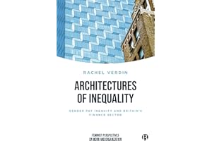Architectures of Inequality: Gender Pay Inequity and Britain’s Finance Sector (Feminist Perspectives on Work and Organization