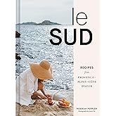 Le Sud: Recipes from Provence-Alpes-Côte d'Azur