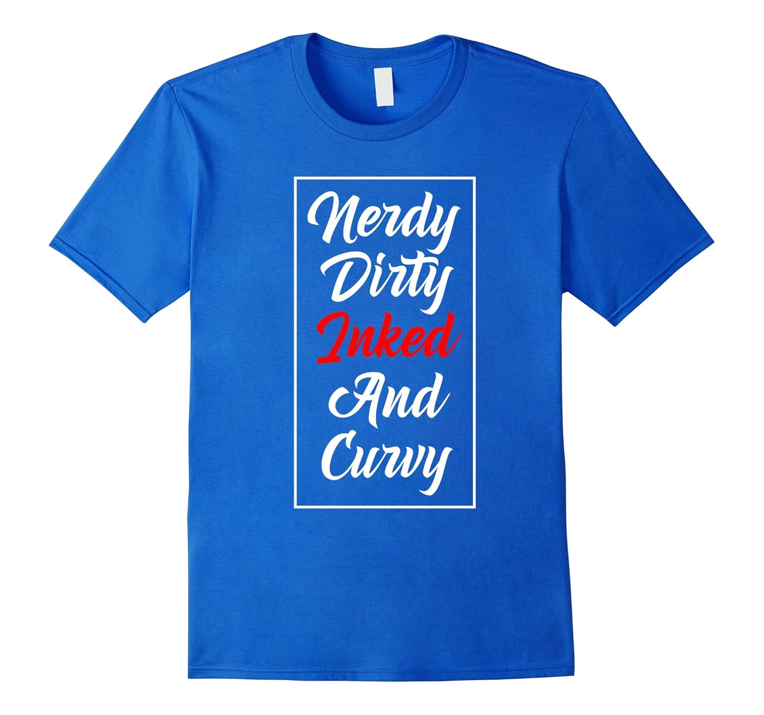 nerdy dirty inked and curvy t shirt