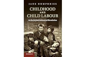 Childhood and Child Labour in the British Industrial Revolution (Cambridge Studies in Economic History - Second Series)
