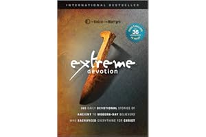 Extreme Devotion: Daily Devotional Stories Of Ancient To Modern-Day Believers Who Sacrificed Everything For Christ