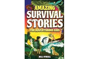 Amazing Survival Stories for Adventurous Kids: 16 True Stories About Courage, Persistence and Survival to Inspire Young Readers