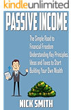 Passive Income: The Simple Road to Financial Freedom: Understanding Key Principles, Ideas and Taxes to Start Building Your Own Wealth