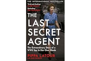The Last Secret Agent: The Extraordinary Story of a WW2 Spy in Her Own Words