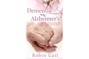 Dementia or Alzheimer's: A Daughter's Guide to Home Care from the Early Signs and Onset of Dementia through the Various Alzhe