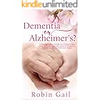 Dementia or Alzheimer's: A Daughter's Guide to Home Care from the Early Signs and Onset of Dementia through the Various Alzhe