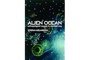 Alien Ocean: Anthropological Voyages in Microbial Seas