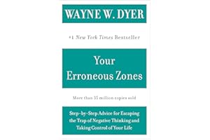 Your Erroneous Zones: Step-by-Step Advice for Escaping the Trap of Negative Thinking and Taking Control of Your Life