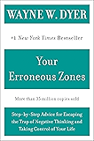 Your Erroneous Zones: Step-by-Step Advice for Escaping the Trap of Negative Thinking and Taking Control of Your Life