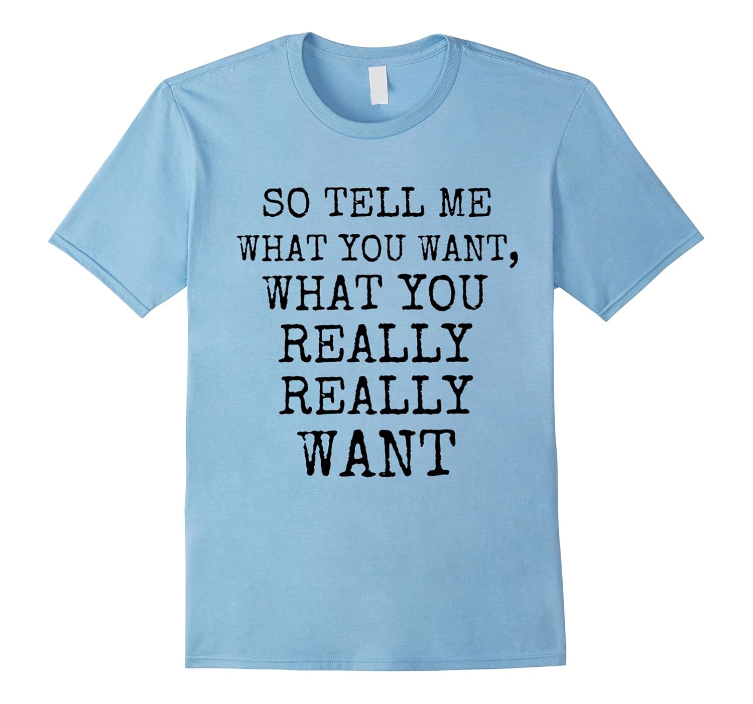 So Tell Me What You Want What You Really Really Want ShirtArt Artvinatee
