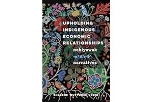 Upholding Indigenous Economic Relationships: Nehiyawak Narratives