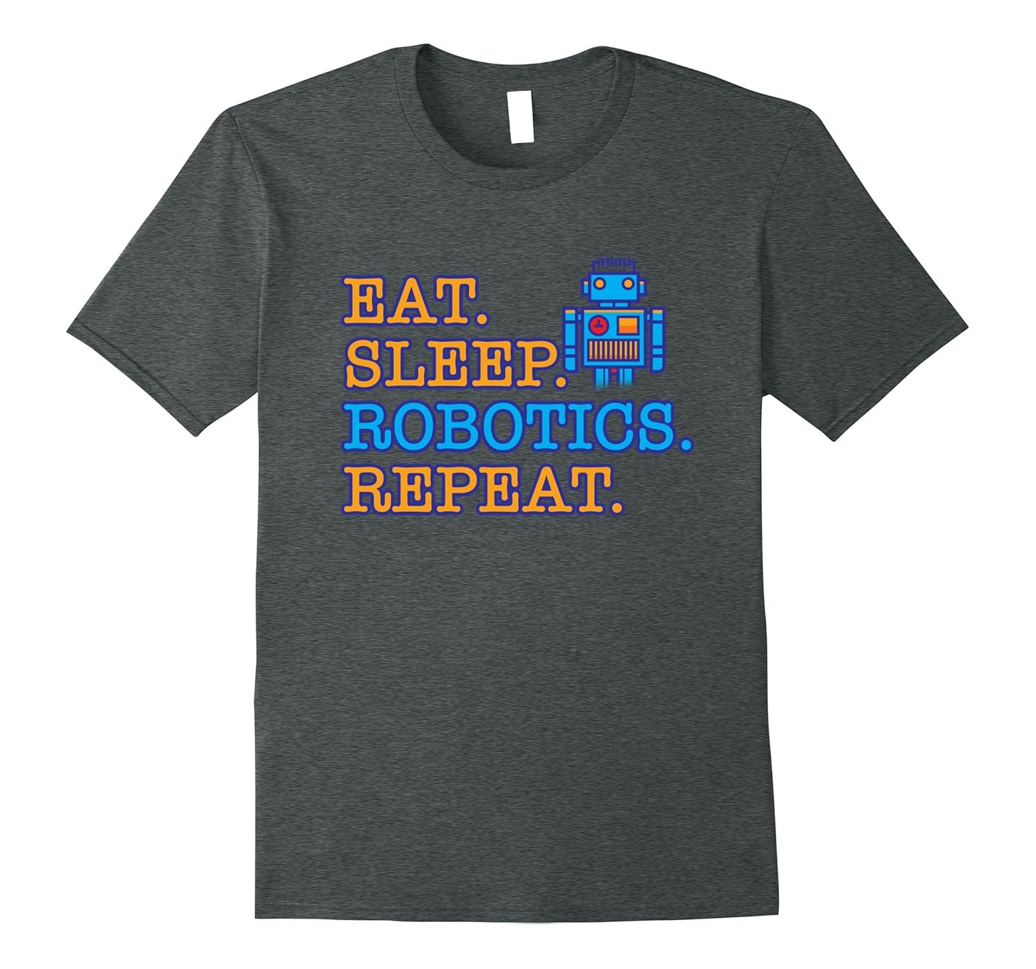 Eat. Sleep. Robotics. Repeat. T-Shirt-ANZ