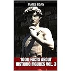 1000 Facts about Historic Figures Vol. 3