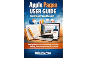 Apple Pages User Guide for Beginners and Seniors: Step-by-Step Instructions for Writing, Formatting, Sharing, and Exporting D