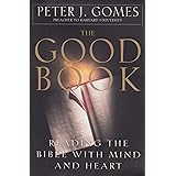 The Good Book: Reading the Bible With Mind and Heart