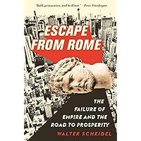 Escape from Rome: The Failure of Empire and the Road to Prosperity (The Princeton Economic History of the Western World, 115)