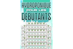 HYDROPONIQUE POUR LES DÉBUTANTS: Maison et jardinage #5 (French Edition)