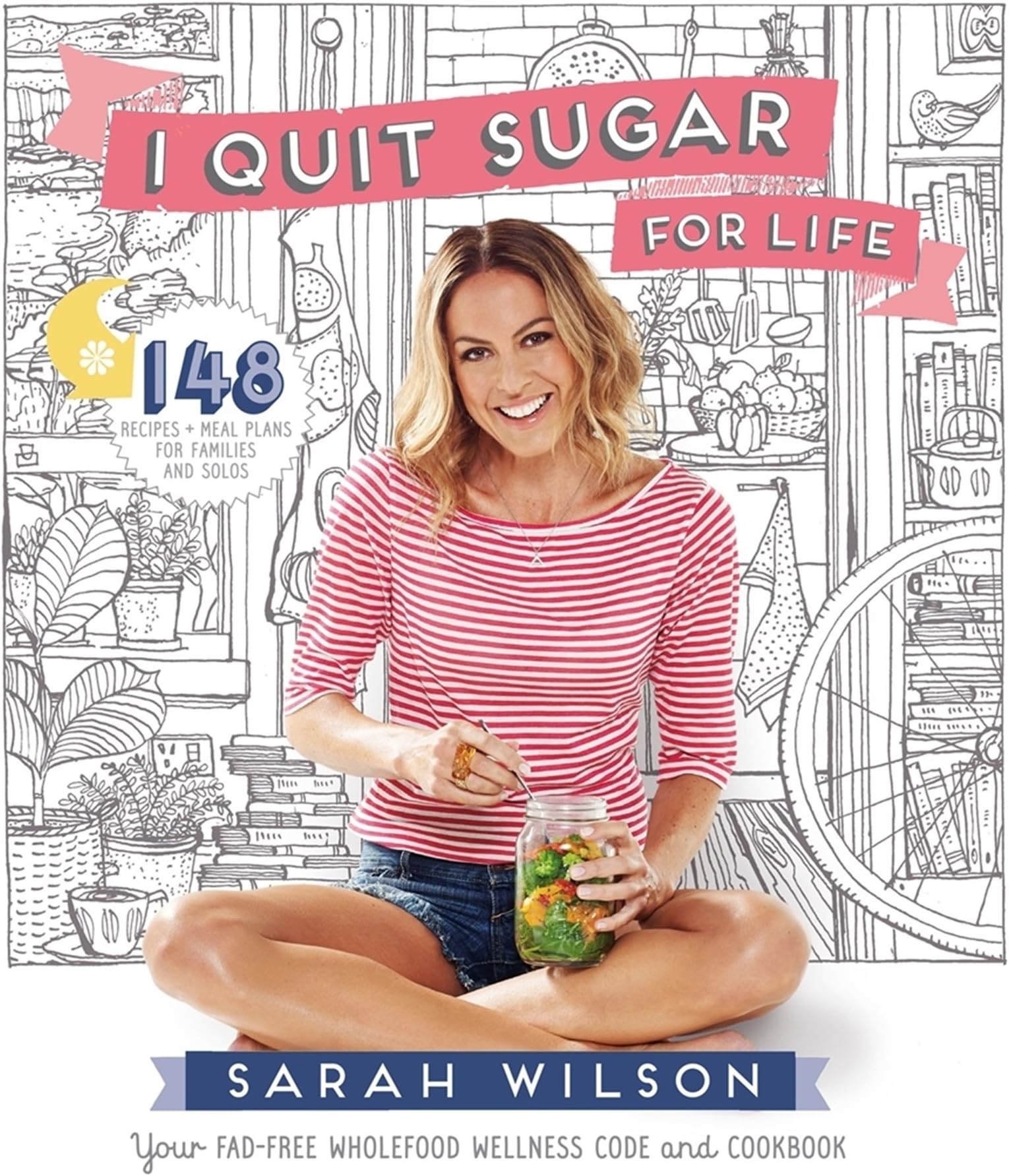 I Quit Sugar for Life: Your Fad-free Wholefood Wellness Code and Cookbook