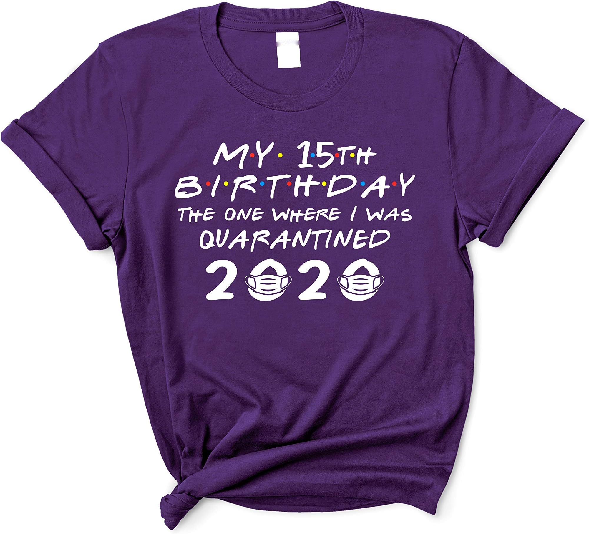 My 15th Birthday The One Where I was Quarantined 2020 Funny Happy Fifteenth T-Shirt