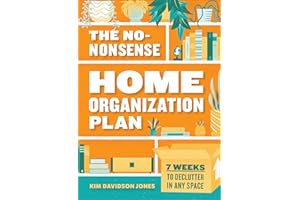 The No-Nonsense Home Organization Plan: 7 Weeks to Declutter in Any Space