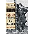 The Man Who Saved the Union: Ulysses Grant in War and Peace