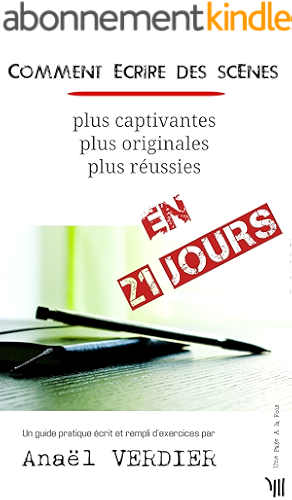 Download Comment écrire des scènes en 21 jours: plus captivantes plus originales plus réussies (écrire un roman, un livre ou un ebook et se faire publier t. 2) PDF
