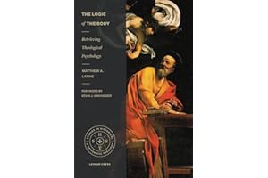 The Logic of the Body: Retrieving Theological Psychology (Studies in Historical and Systematic Theology)