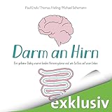 Darm an Hirn: Der geheime Dialog unserer beiden Nervensysteme und sein Einfluss auf unser Leben
