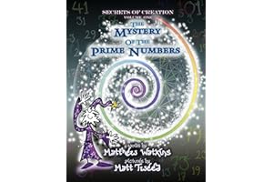 Secrets of Creation: The Mystery of the Prime Numbers (Volume 1)