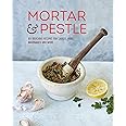 Mortar & Pestle: 65 delicious recipes for sauces, rubs, marinades and more