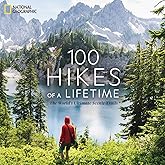 100 Hikes of a Lifetime: The World's Ultimate Scenic Trails (100 of a Lifetime)