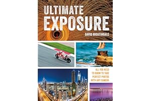 Ultimate Exposure: All You Need to Know to Take Perfect Photos with any Camera