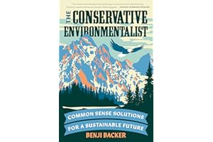 The Conservative Environmentalist: Common Sense Solutions for a Sustainable Future