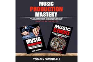 Music Production Mastery:: All You Need to Know About Producing Music, Songwriting, Music Theory and Creativity (Two Book Bun