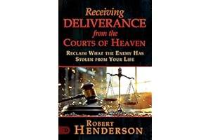 Receiving Deliverance from the Courts of Heaven: Reclaim What the Enemy Has Stolen from Your Life (The Official Courts of Hea