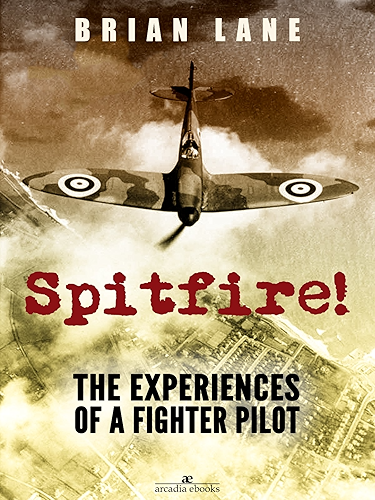 Download Spitfire!: The Experiences of a Battle of Britain Fighter Pilot (English Edition) PDF