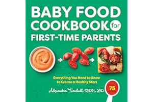 Baby Food Cookbook for First-Time Parents: Everything You Need to Know to Create a Healthy Start
