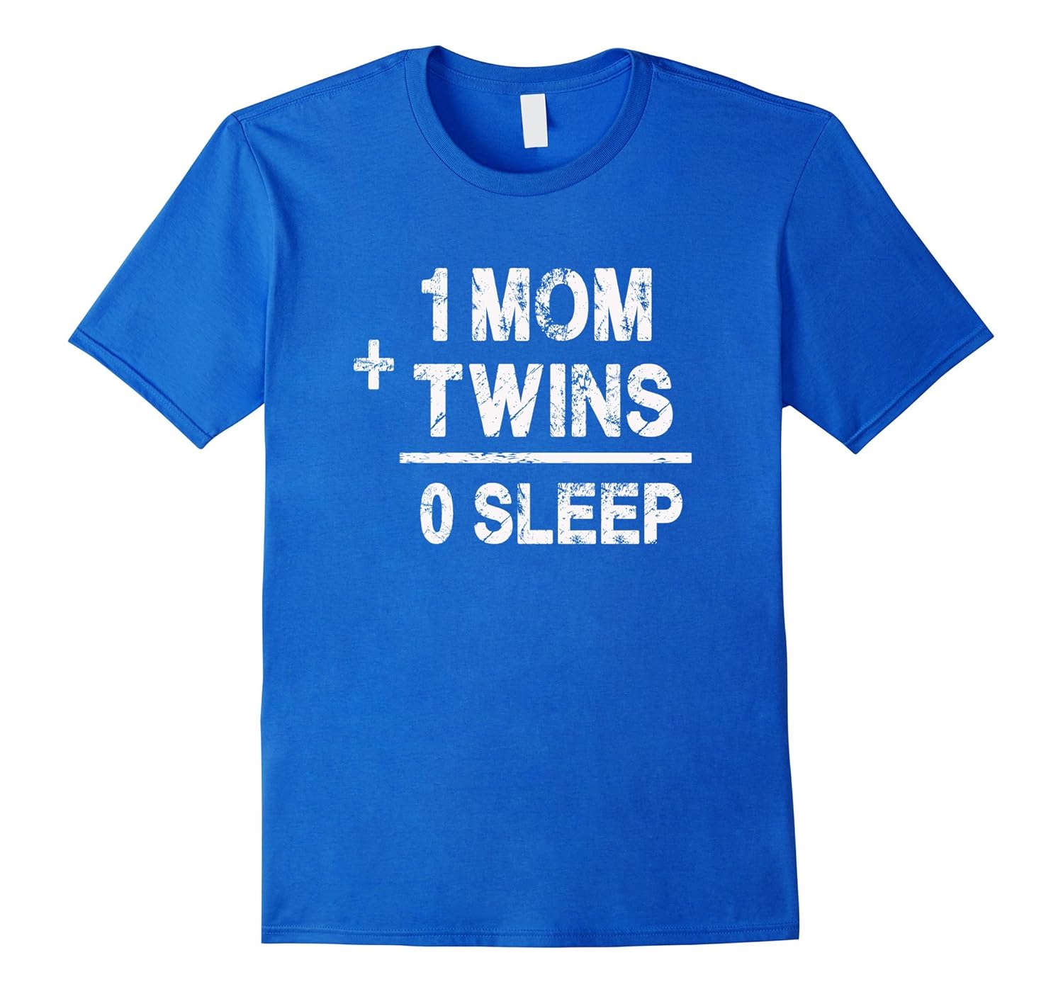 1 Mom Plus Twins Equals 0 Sleep Funny Twin Parent T Shirt