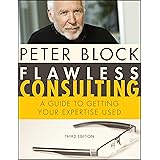 Flawless Consulting: A Guide to Getting Your Expertise Used