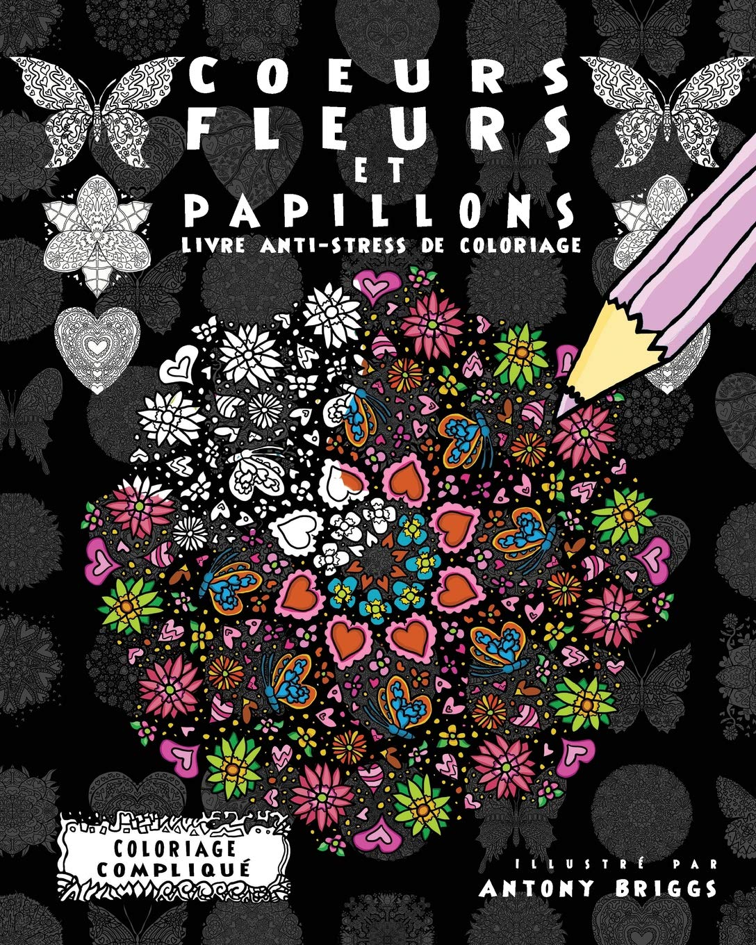 Coeurs Fleurs Et Papillons Livre Anti Stress De Coloriage