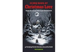 The Scary Book of Christmas Lore: 50 Terrifying Yuletide Tales from Around the World