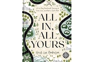 All In, All Yours: A 100-Day Devotional Journey to Find, Live, and Rest in God’s Best